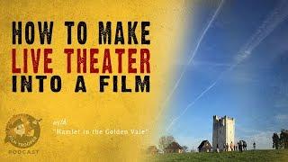 Podcast How To Make Live Theater Into A Film