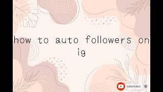 how to auto followers on instagram?100% safe