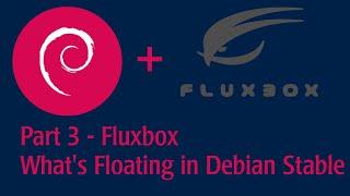 Part 3 - Fluxbox - See whats floating on Debian Stable