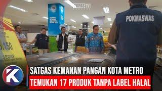 Satgas Pangan Temukan Belasan Produk Makanan Ringan Tanpa Label Halal di Metro