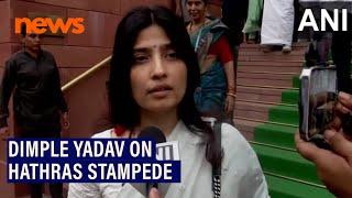 SP MP Dimple Yadav on Hathras Stampede UP govt should take strictest action against this