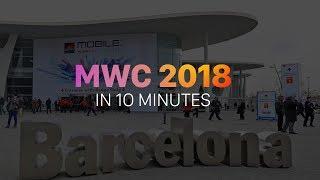 MWC 2018 in 10 Minutes