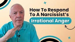 How To Respond To A Narcissists Irrational Anger