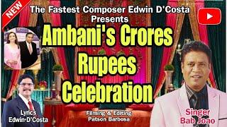 New Konkani Songs 2024 - AMBANI CRORES MONEY CELEBRATION - By Edwin D’Costa SINGER BAB JOAO .