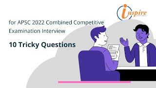 10 Tricky Questions for APSC 2022 Combined Competitive Examination Interview