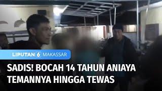 Sadis Bocah 14 Tahun Aniaya Temannya Hingga Tewas Diduga Balas Dendam  Liputan 6 Makassar