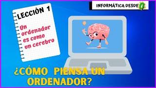 INFORMÁTICA DESDE CERO.  COMPUTACIÓN BÁSICA para niños y principiantes Cómo piensa un ordenador 