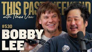 Bobby Lee  This Past Weekend w Theo Von #530