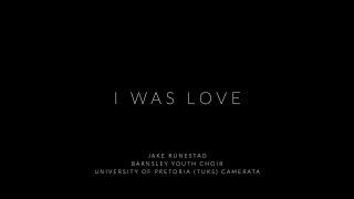 I WAS LOVE by Jake Runestad premiere University of Pretoria Tuks Camerata & Barnsley Youth Choir