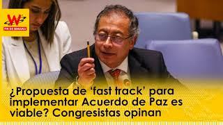 ¿Propuesta de ‘fast track’ para implementar Acuerdo de Paz es viable? Congresistas opinan