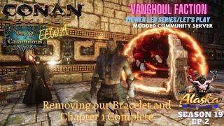 Conan Exiles Age of Calamitous 3.0 Season 19 EP 2 Removing our Bracelet and Chapter 1 Complete