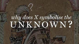 Why is X Used to Symbolise the Unknown?