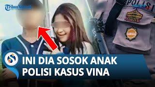 TERBONGKAR SOSOK Anak Polisi di Kasus Vina Cirebon Bukan Egi yang Buron Tetapi Sosok Ini