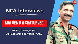 NFA Interviews Ex-Head of the Territorial Army Maj Gen Chaturvedi PVSM AVSM SM