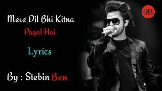 Mera Dil Bhi Kitna Pagal Hai -  Stebin Ben  Full song Lyrics