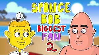 Spongebobs Biggest Fan 2