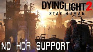 Dying Light 2 - NO HDR SUPPORT