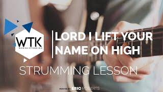 Lord I Lift Your Name on High Strumming Lesson