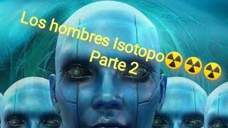 Cuento️ LOS HOMBRES ISOTOPO ️ Parte 2