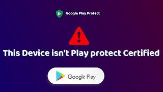 How to Fix - This Device is not Play Protect Certified - 100% Fixed