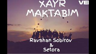 Ravshan Sobirov va Setora guruhi Xayr maktabim lyricsTekstQoshiq matni Хайр мактабим