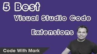 Best 5 Visual Studio Code Extensions You Need - Code With Mark