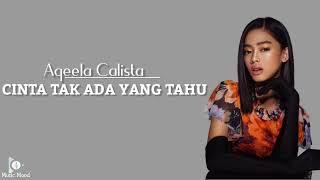 Aqeela Calista - CINTA TAK ADA YANG TAHU  Lirik.