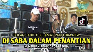 DJ SABA DALAM PENANTIAN X BULAN SABIT OT PESONA TERBARU - DJ GUNTUR JS FT DJ YANTO KURE