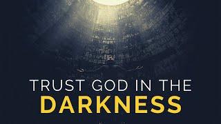 TRUST GOD IN THE DARKNESS  God Is With You - Inspirational & Motivational Video
