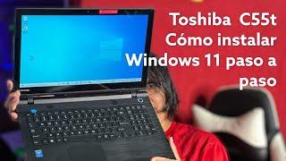 Cómo Instalar Windows 11 en Laptop Toshiba C55T?