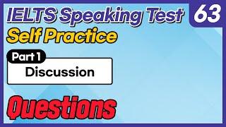 IELTS Speaking Test questions 63 - Self-practice