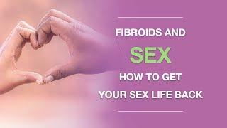 Uterine Fibroids and Sex How to Get Your Sex Life Back