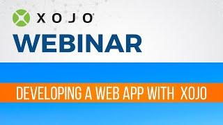 Xojo Webinar Developing Web Apps with Xojo