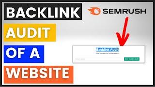 How To Do A Backlink Audit Of A Website? Using Semrush