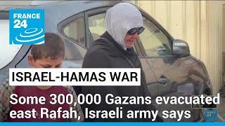 Some 300000 Gazans have evacuated east Rafah Israeli army says • FRANCE 24 English