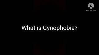 What is Gynophobia?