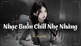 Nhạc Chill Buồn Tâm Trạng  Những Bản Lofi Buồn Chill Nhẹ Nhàng Hay Nhất - Nhạc Buồn Xu Hướng TikTok