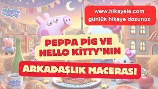 Peppa Pig ve Hello Kittynin Macera Dolu Yol Arkadaşlığı  Eğitici ve Eğlenceli Çocuk Hikayesi