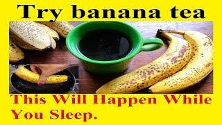 ⏹If You # Boil Bananas Before Bed and Drinks the Liquid This Will Happen While You Sleep