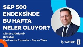 S&P 500 ENDEKSİNDE BU HAFTA NELER OLUYOR? - CÜNEYT AKDEMİR - 22.07.2024