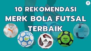 Bingung Mau Futsal? Inilah Rekomendasi 10 Merk Bola Futsal Terbaik