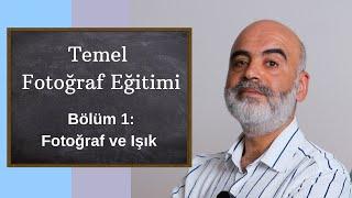 Temel Fotoğraf Eğitimi Bölüm1 Fotoğraf ve Işık