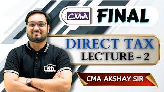 CMA FINAL DIRECT TAX  LECTURE - 2  AKSHAY SIR  GYAN SAGAR CLASSES 