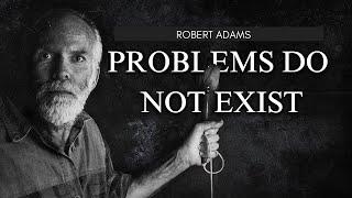 Problems Dont Exist   Robert Adams