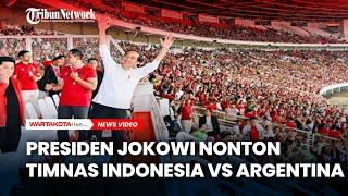 Presiden Jokowi Nonton Timnas Indonesia vs Argentina di Stadion GBK