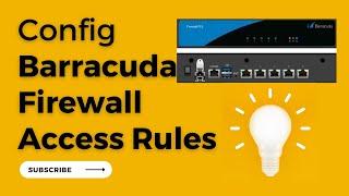 Config Basic Barracuda CloudGen FW Firewall Access & NAT Rules