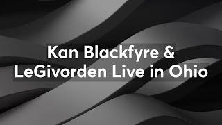 Kan Blackfyre & LeGivorden Live in Ohio