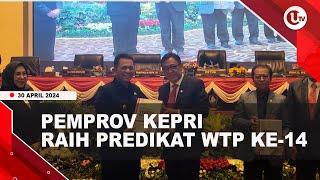 PEMPROV KEPRI RAIH PREDIKAT WTP BPK BERI CATATAN DAN REKOMENDASI    U-NEWS