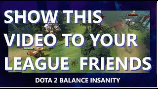 The INSANITY of DOTA 2s balance EPISODE 1 - A video meant for League Of Legends players