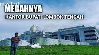 KANTOR BUPATI LOMBOK TENGAH YANG BARU